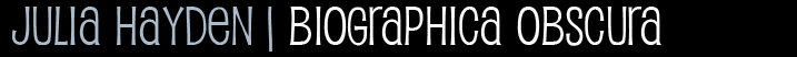 Julia Hayden: Biographica Obscura